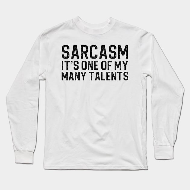 Sarcasm Its One Of My Many Talents Long Sleeve T-Shirt by DragonTees